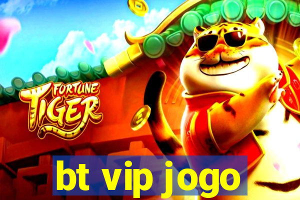 bt vip jogo